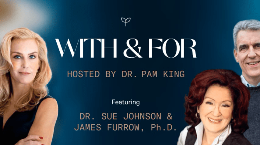 "The Science of Relationships: Healing, Emotion, & Connection with Drs. Sue Johnson & Jim Furrow" 10 Drs. Sue Johnson and Jim Furrow discuss attachment and improving relationships, with Pam King
